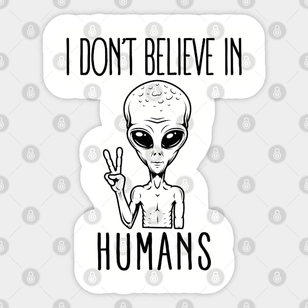 ufo funny alien I dont believe in humans Sticker by Moe99